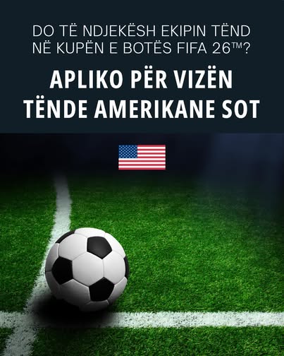 Kupa e Botës 2026/ Ambasada amerikane në Tiranë u bën thirrje sportdashësve të aplikojnë për vizë